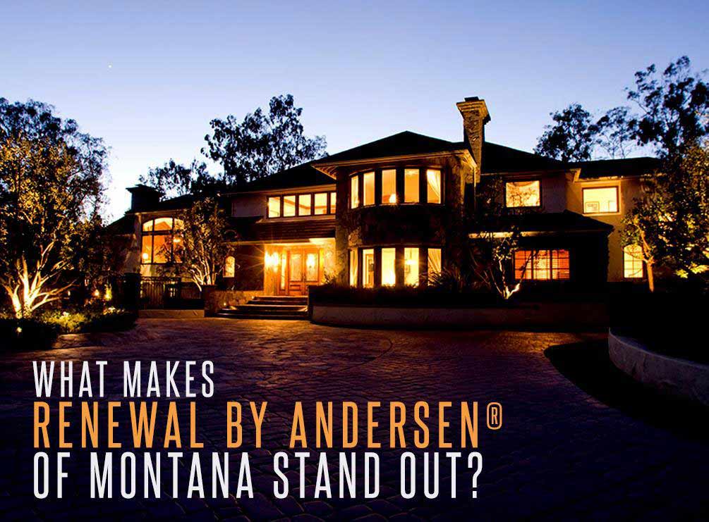 What Makes Renewal by Andersen® of Montana Stand Out?