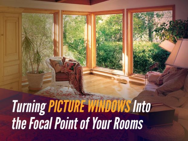 Turning Picture Windows Into the Focal Point of Your Rooms